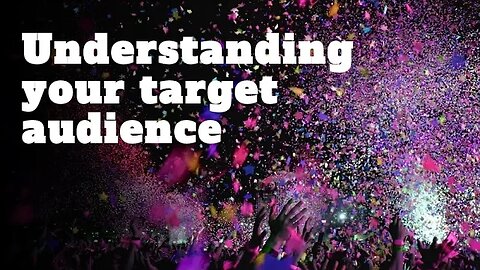 #3 - Understanding your target audience and creating content for them