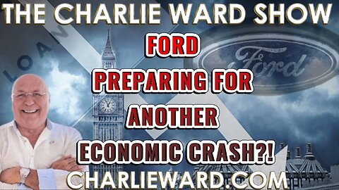 FORD PREPARING FOR ANOTHER ECONOMIC CRASH?! WITH CHARLIE WARD