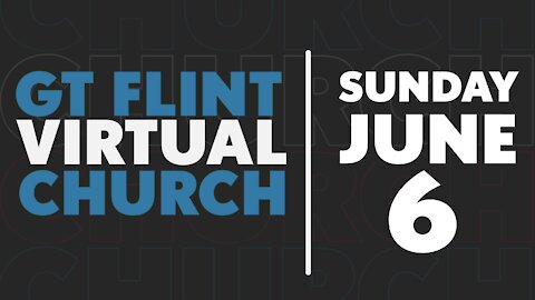 Glad Tidings Flint • Sunday Service • June 6,2021