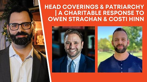 Head Coverings & Patriarchy | A Charitable Response To Owen Strachan & Costi Hinn