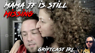 Mama JF Disappearance The Curious Case of JFGariepy's missing Wife Deep dive Griftcast IRL 5/26/2024