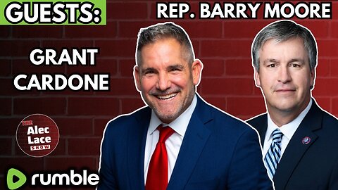 Guests: Grant Cardone | Rep. Barry Moore | The Alec Lace Show