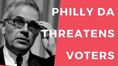 Philadelphia DA Threatens Voters