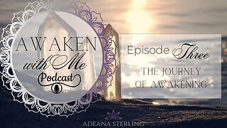 Awaken With Me PODCAST--Episode #3-- THE AWAKENING JOURNEY- Becoming Conscious