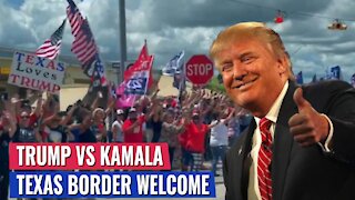HOW THE TEXAS BORDER WELCOMED TRUMP VS KAMALA TELLS YA EVERYTHING YOU NEED TO KNOW