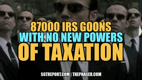 87,000 IRS GOONS WITH NO NEW POWERS OF TAXATION -- BRIAN SWANSON