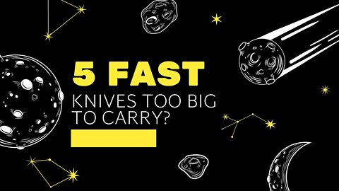 5 FAST KNIVES | TOO BIG TO CARRY?