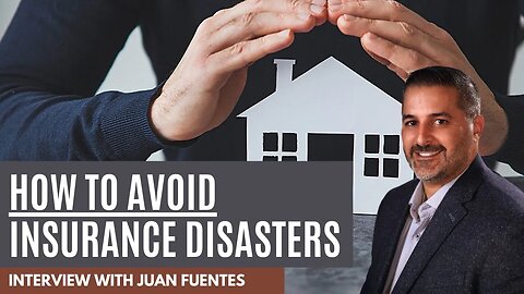 How to Avoid Insurance Disasters | with Juan Fuentes