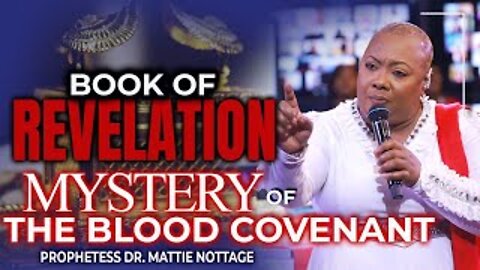 END TIMES: MYSTERY OF THE BLOOD COVENANT | PROPHETESS DR. MATTIE NOTTAGE