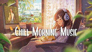 Chill Vibes Music 🍂 Songs to listen to in the morning - Morning music ~ study / work / relax
