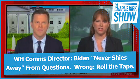 WH Comms Director: Biden “Never Shies Away” From Questions. Wrong: Roll the Tape.
