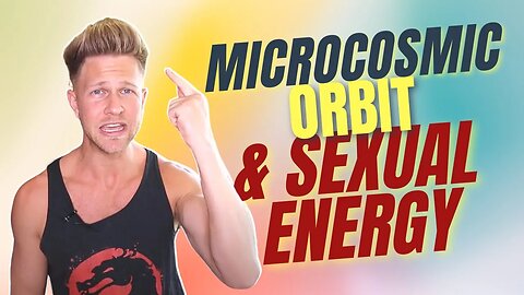 The Microcosmic Orbit & Sexual Energy - How to FEEL Your Orbit