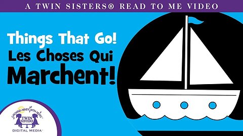 Things That GO - Les Choses Qui Marchent - A Twin Sisters®️ Read To Me Video
