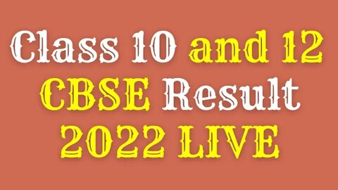 CLASS 10 AND 12 CBSE RESULT 2022 LIVE