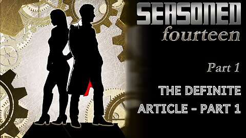 Ep 1: The Doctor - Seasoned Fourteen - "The Definite Article - Part 1"