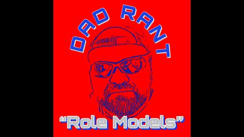 The Dad Code Podcast: DAD RANT-- "Role Models"