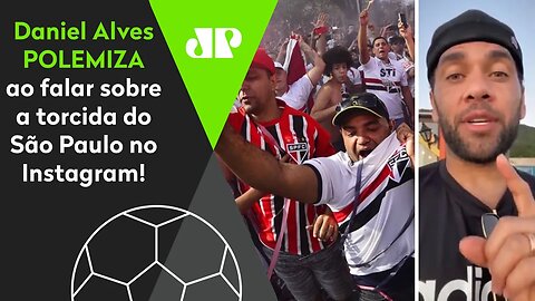 "Ou é isso, ou você tá FUD***!" Daniel Alves POLEMIZA ao falar da torcida do São Paulo!