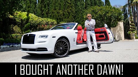 I bought ANOTHER Rolls Royce Dawn!