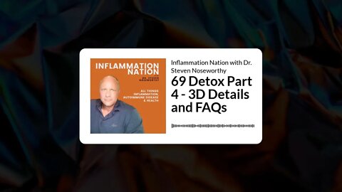 Inflammation Nation with Dr. Steven Noseworthy - 69 Detox Part 4 - 3D Details and FAQs
