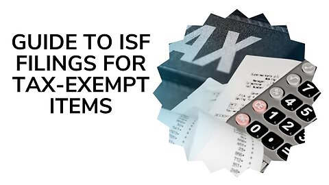 Submitting ISF Filings for Duty-Free Goods