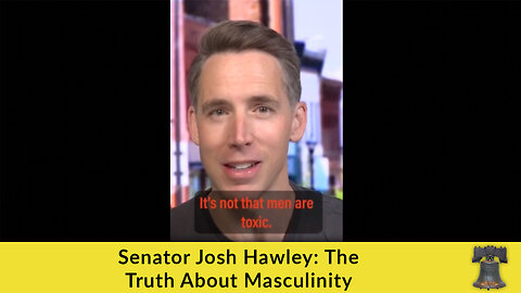 Senator Josh Hawley: The Truth About Masculinity