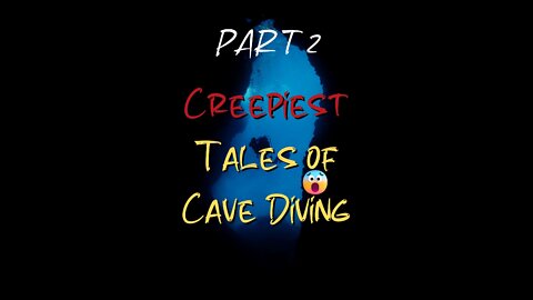 Creepiest Tales of Cave Diving PART 2