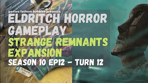 Eldritch Horror S10E12 Season 10 Episode 12 - Strange Remnants Expansion - Gameplay Turn 12