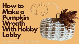 How to Make a Pumpkin Wreath | How to Make a Fall Wreath | DIY Fall Decor | Hobby Lobby Pumpkin