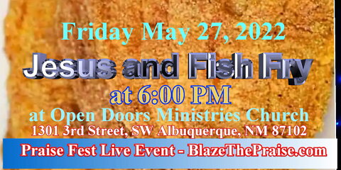 Blaze The Praise® Praise Fest "Jesus & Fish Fry" at Open Doors Ministries Fri.May 27, 2022, 6:00PM