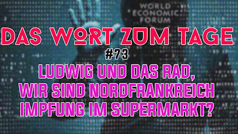 Das Wort zum Tage #73 - Ludwig und das Rad, Wir sind Nordfrankreich und Impfung im Supermarkt?