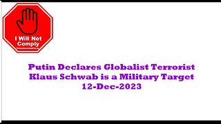 Putin Declares Globalist Terrorist Klaus Schwab is a Legitimate Military Target 12-DEc-2023