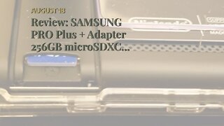 Review: SAMSUNG PRO Plus + Adapter 256GB microSDXC Up to 160MB/s UHS-I, U3, A2, V30, Full HD &...