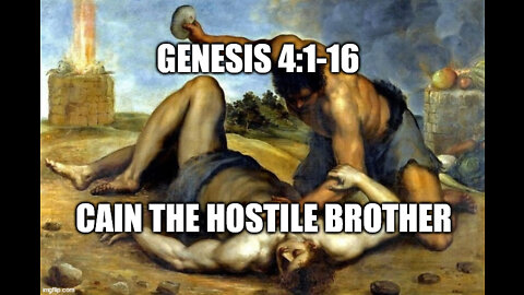 Genesis 4:1-16: Cain the Hostile Brother