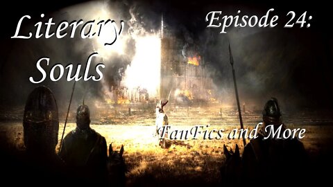 Literary Souls Ep.24- Fanfics and more!
