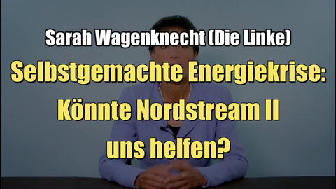 Sarah Wagenknecht: Selbstgemachte Energiekrise: Könnte Nordstream II uns helfen? (15.09.2022)