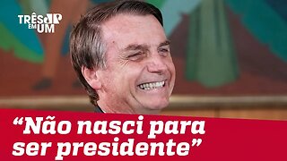 Em tom de brincadeira, Bolsonaro diz que 'não nasceu para ser presidente'