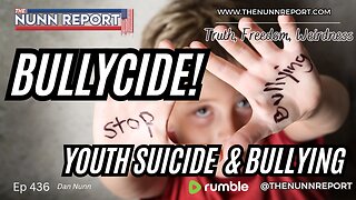 Ep 436 “Bullycide” - Youth Suicide & The Role of Bullying | The Nunn Report w/ Dan Nunn