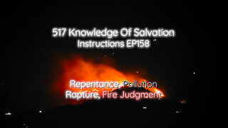 517 Knowledge Of Salvation - Instructions EP158 - Repentance, Pollution, Rapture, Fire Judgment