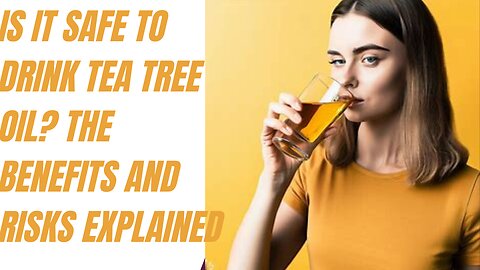 Is It Safe To Drink Tea Tree Oil The Benefits and Risks Explained