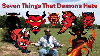 Seven Things That Demons Hate