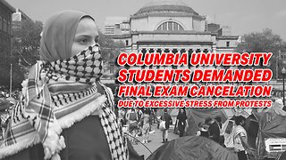 COLUMBIA STUDENTS DEMAND EXAM CANCELLATIONS & PASSES DUE TO "EXCESSIVE STRESS" FROM PROTESTS
