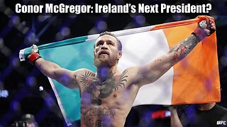 Conor McGregor For President of Ireland? Will the UFC Great Do It?