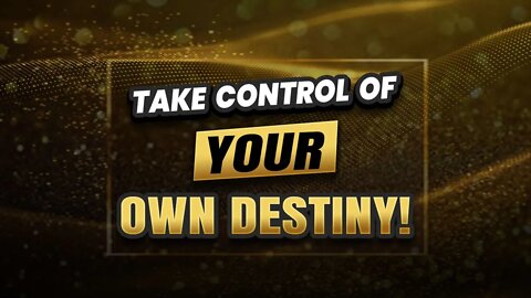Take the 1st step & start controlling your own destiny!
