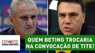 OLHA quem MAURO BETING trocaria na convocação de TITE!