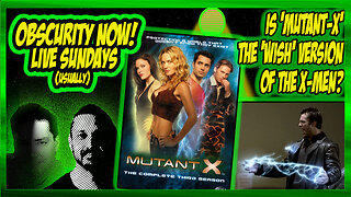 Obscurity Now! #145 "Mutant-X" S01E01 The Shock of the New