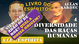 Estudo Do Livro Dos Espíritos #16 - Nº4 DIVERSIDADE DAS RAÇAS HUMANAS