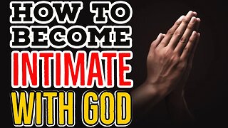 How to Become Intimate With God