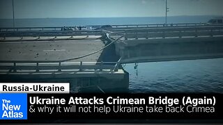 Ukraine's Recent Attack on the Crimean Bridge & Why it Doesn't Matter