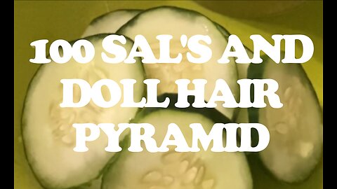 100 Sal's And Doll Hair Pyramid