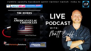 Tim Rivers - Matt Buff Show - American Gulag Chronicles